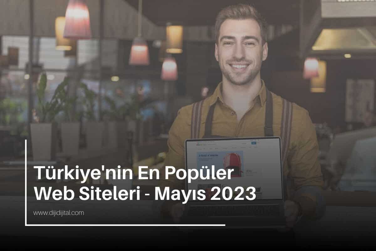Turkiyenin En Populer Web Siteleri Mayis 2023 7055
